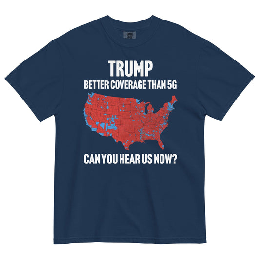 Trump Better Coverage Than 5G Can You Hear us Now ? t-shirt