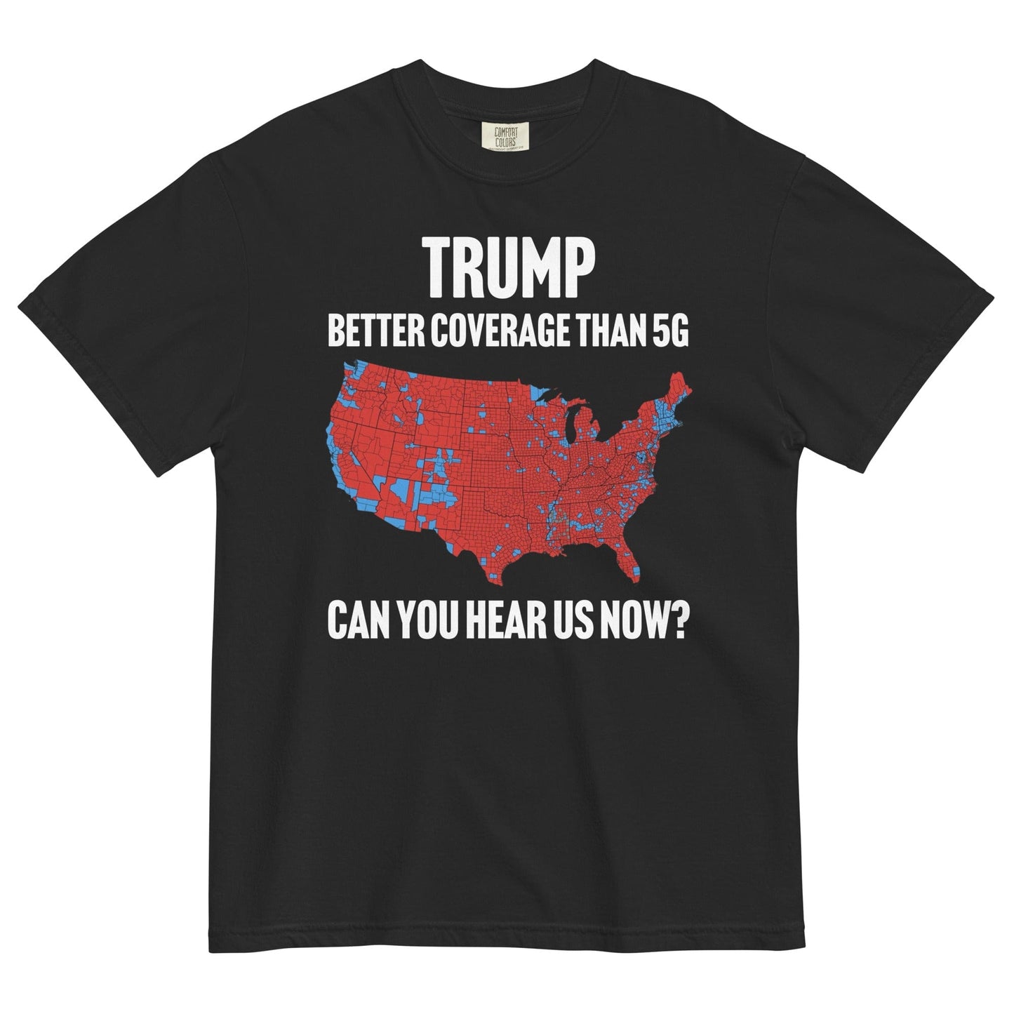 Trump Better Coverage Than 5G Can You Hear us Now ? t-shirt