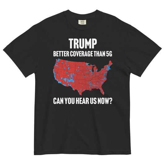 Trump Better Coverage Than 5G Can You Hear us Now ? t-shirt