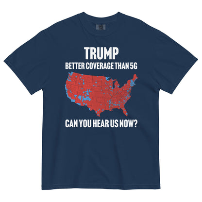 Trump Better Coverage Than 5G Can You Hear us Now ? t-shirt